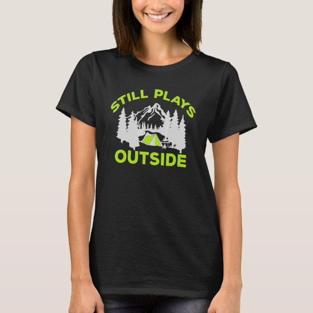 Still Plays Outside Hiking Outdoors Camping Camp H T-Shirt (Front)