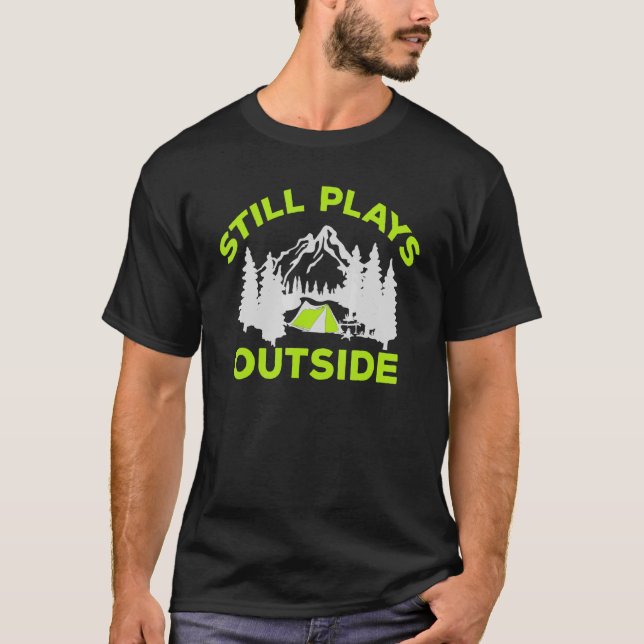 Still Plays Outside Hiking Outdoors Camping Camp H T-Shirt (Front)