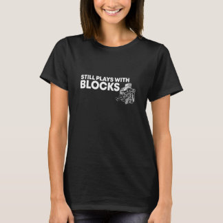 Still Plays With Blocks Car Mechanic Automobile Re T-Shirt