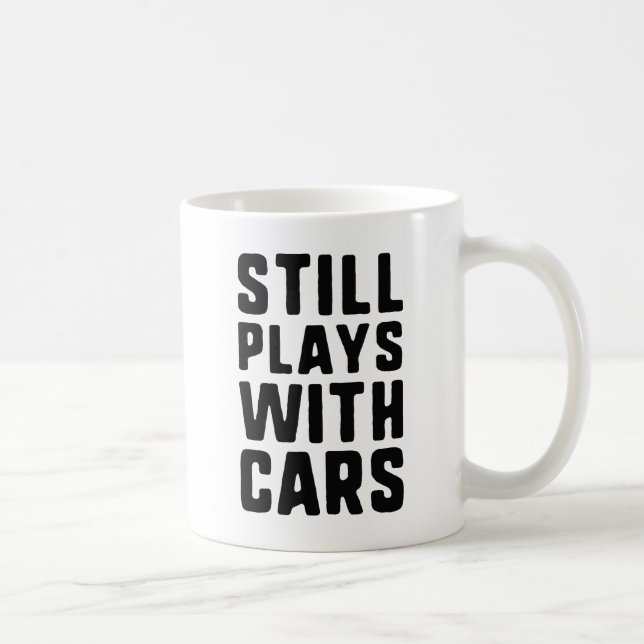 Still Plays With Cars Coffee Mug (Right)