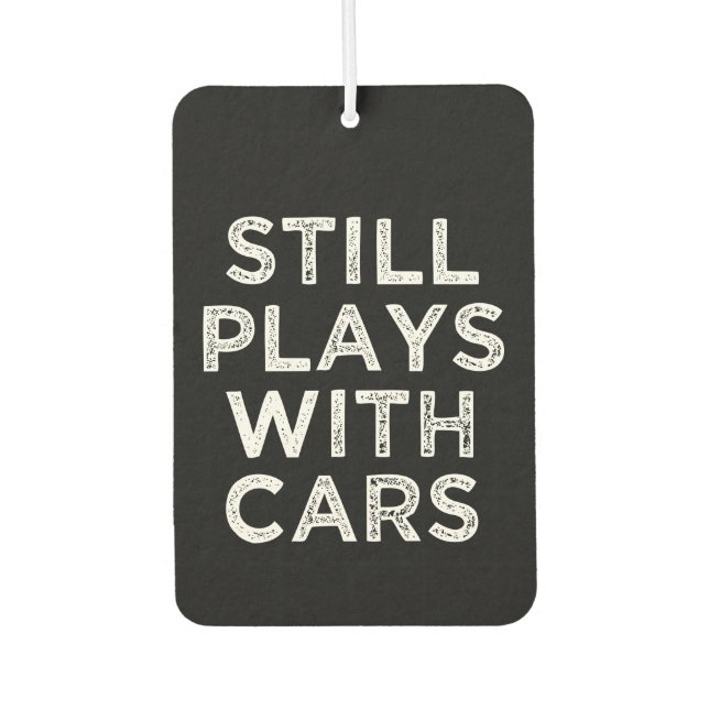 Still Plays With Cars funny car freshener (Front)