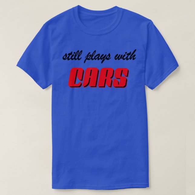 Still Plays With Cars, Motorhead, Grease Monkey  T-Shirt (Design Front)