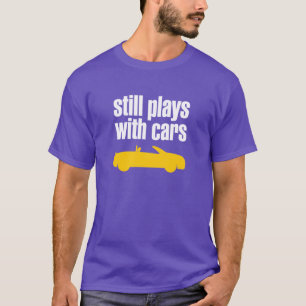 Still Plays With Cars T-Shirt