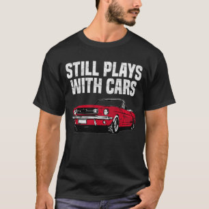 Still Plays With Cars T-Shirt