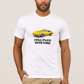 Still Plays With Cars T-Shirt