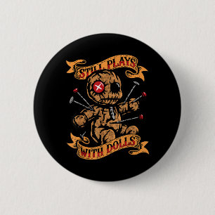 Still Plays With Dolls Y Doll Humour Funny 6 Cm Round Badge