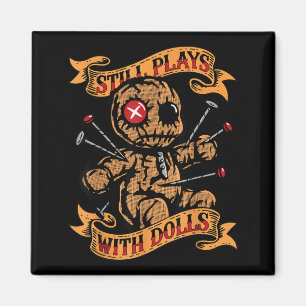 Still Plays With Dolls Y Doll Humour Funny Magnet