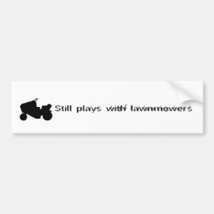 Still Plays with Lawnmowers Bumper Sticker