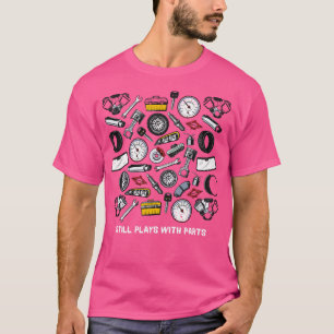 Still Plays With Parts Tools s Piston Rims Spark P T-Shirt