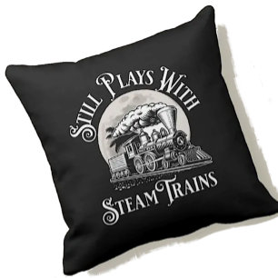 Still Plays With Steam Trains for Railroad Fan Cushion