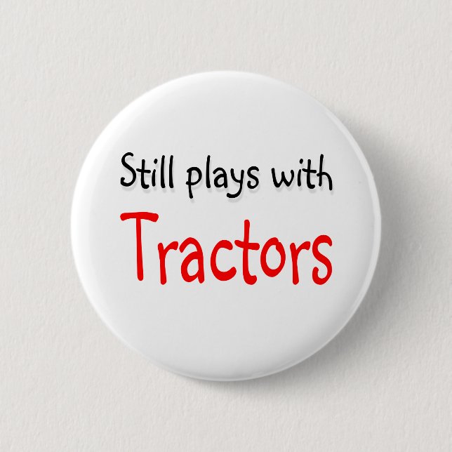 Still plays with Tractors 6 Cm Round Badge (Front)