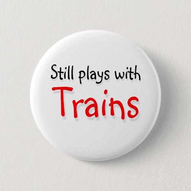 Still plays with trains 6 cm round badge (Front)