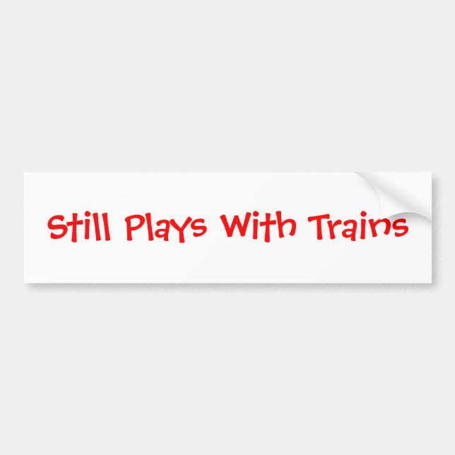 Still Plays with Trains Bumper Sticker (Front)
