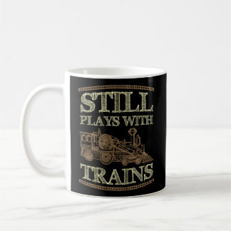 Still Plays With Trains Train Railway Railroad Coffee Mug