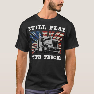 Still plays with Trucks semi-trailer Truck Driver T-Shirt