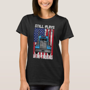 Still Plays With Trucks Semi Truck Mechanic  Truck T-Shirt