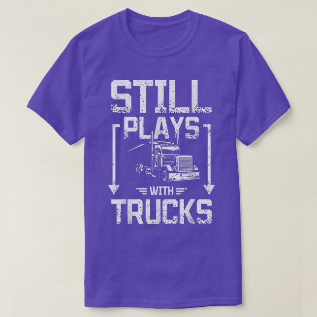 Still plays with trucks  T-Shirt (Design Front)