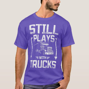 Still plays with trucks T-Shirt