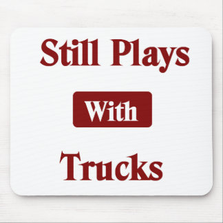 Still Plays with Trucks Truck Driver Mouse Pad