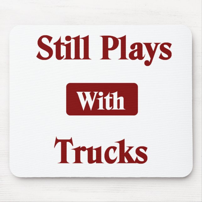 Still Plays with Trucks Truck Driver Mouse Pad (Front)