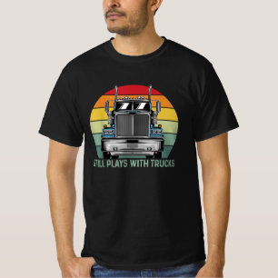 Still Plays With Trucks Truck Driver T-Shirt