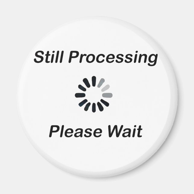 Still Processing… Please Wait Magnet (Front)