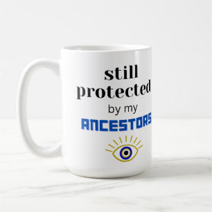 STILL PROTECTED BY MY ANCESTORS MUG