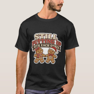 Still Putting Up With Each Other Gingerbread Coupl T-Shirt