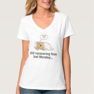 Still Recovering From Last Monday T-Shirt – Funny