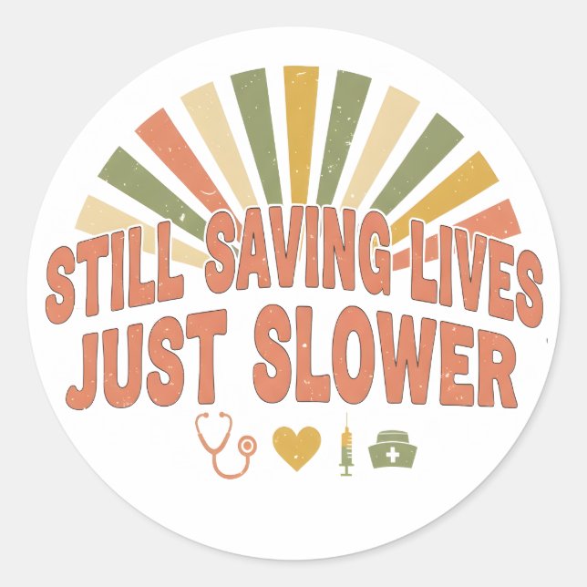 Still Saving Lives Just Slower Funny Retired Nurse Classic Round Sticker (Front)