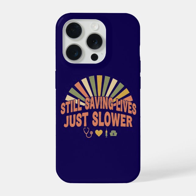Still Saving Lives Just Slower Funny Retired Nurse iPhone Case (Back)