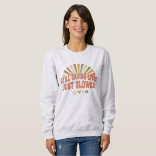 Still Saving Lives Just Slower Funny Retired Nurse Sweatshirt