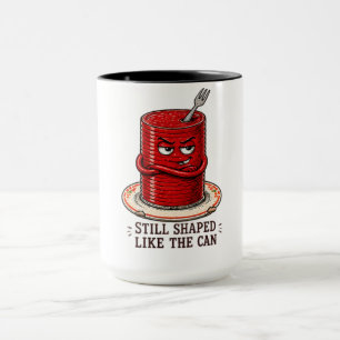 Still Shaped Like the Can Cranberry Sauce Thanksgi Mug
