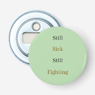 Still sick still fighting text bottle opener