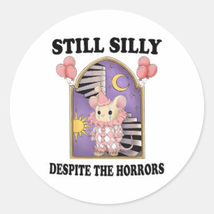 Still Silly Despite The Horrors1 Classic Round Sticker