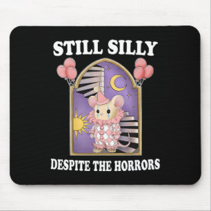 Still Silly Despite The Horrors Mouse Mat