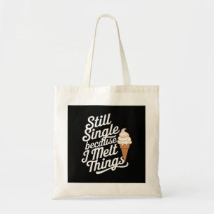 Still Single Because I Melt Things Ice Cream Tote Bag