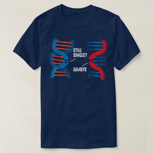Still Single DNA RNA Partner Science Relationship  T-Shirt (Design Front)