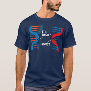 Still Single DNA RNA Partner Science Relationship  T-Shirt