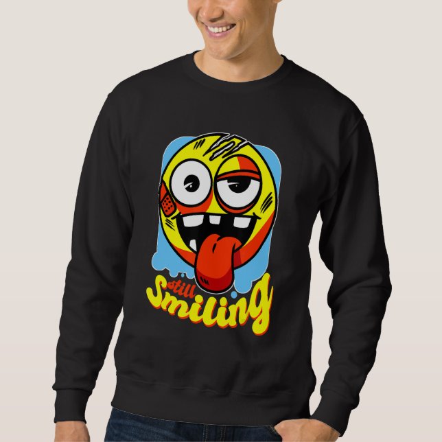 Still Smiling  Smile No Matter What Comes Sweatshirt (Front)