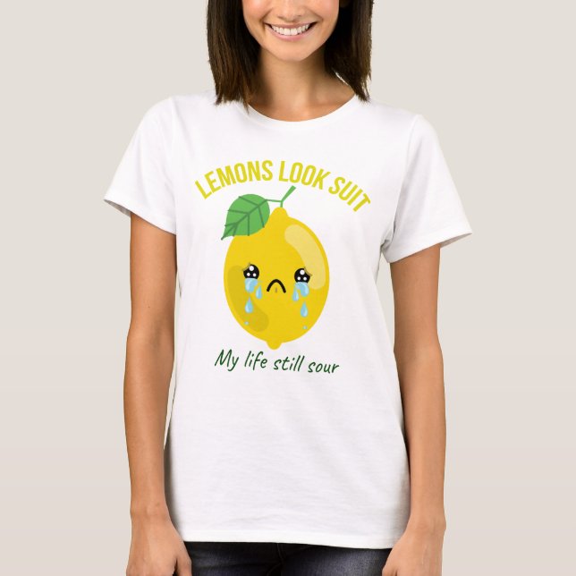 Still Sour Lemon Quote Shirt Lemon Design T-shirt (Front)