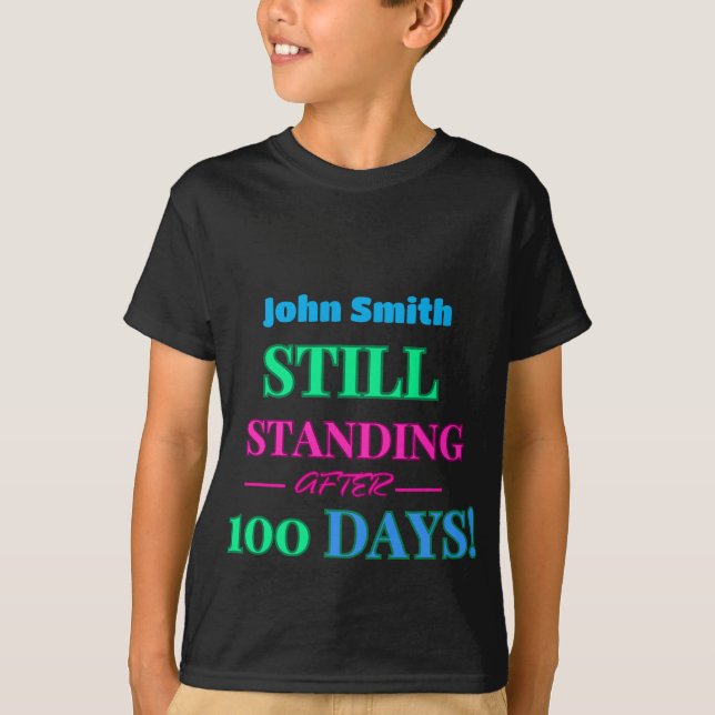 Still Standing After 100 Days! - Customisable  T-Shirt (Front)