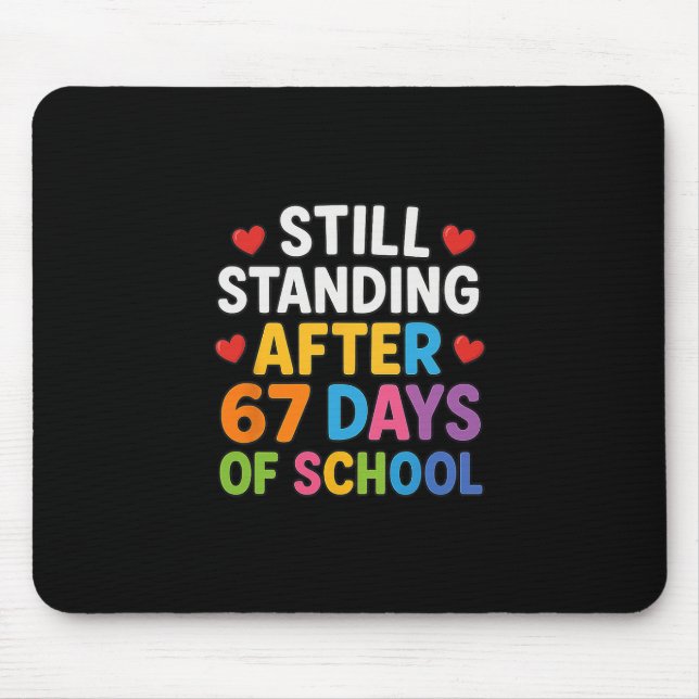 Still Standing After 67 Days Of School Funny Meme  Mouse Mat (Front)