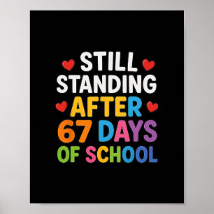 Still Standing After 67 Days Of School Funny Meme Poster