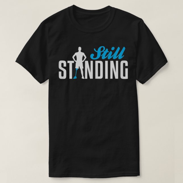 Still Standing  Funny Leg Amputee  T-Shirt (Design Front)