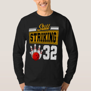Still Striking 32 Birthday Bowling Bday Party Cele T-Shirt