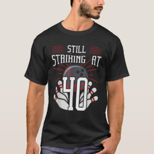 Still Striking At 40 Bowling Birthday Party Celebr T-Shirt