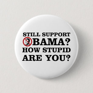 Still Support Obama? How Stupid Are You? 6 Cm Round Badge