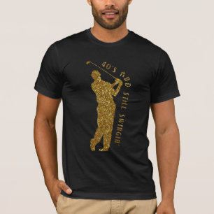 Still Swingin' Golfers 40 To 49 T-Shirt