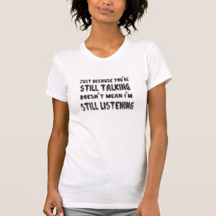 Still Talking Not Listening   Black Marker Quote T-Shirt